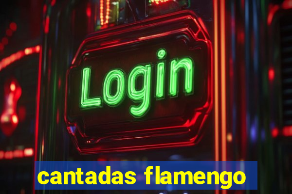 cantadas flamengo